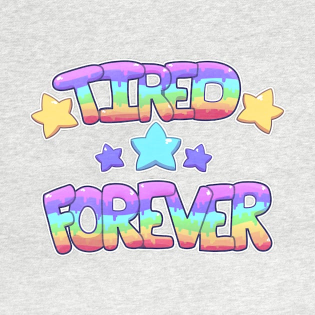 ★ TIRED ★ FOREVER ★ by Shlimaz